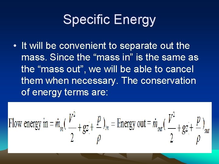 Specific Energy • It will be convenient to separate out the mass. Since the