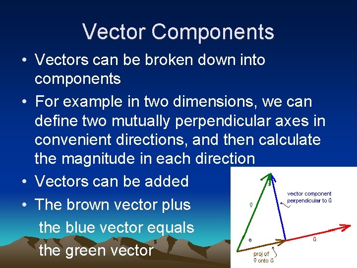 Vector Components • Vectors can be broken down into components • For example in