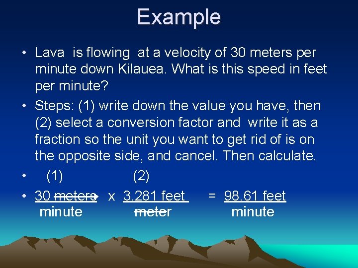 Example • Lava is flowing at a velocity of 30 meters per minute down