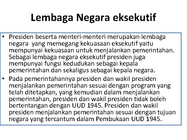 Lembaga Negara eksekutif • Presiden beserta menteri-menteri merupakan lembaga negara yang memegang kekuasaan eksekutif