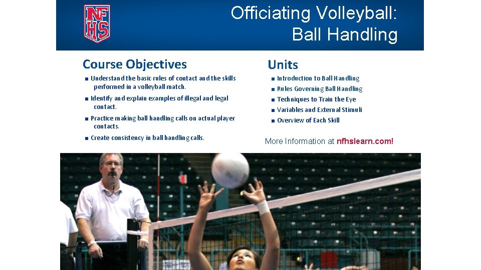 Officiating Volleyball: Ball Handling Course Objectives ■ Understand the basic rules of contact and