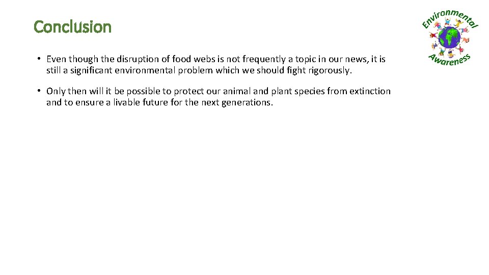 Conclusion • Even though the disruption of food webs is not frequently a topic