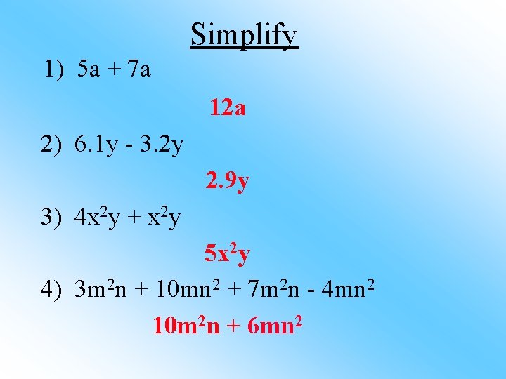 Simplify 1) 5 a + 7 a 12 a 2) 6. 1 y -