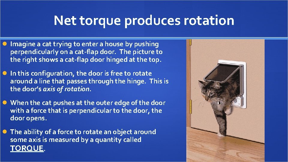Net torque produces rotation Imagine a cat trying to enter a house by pushing