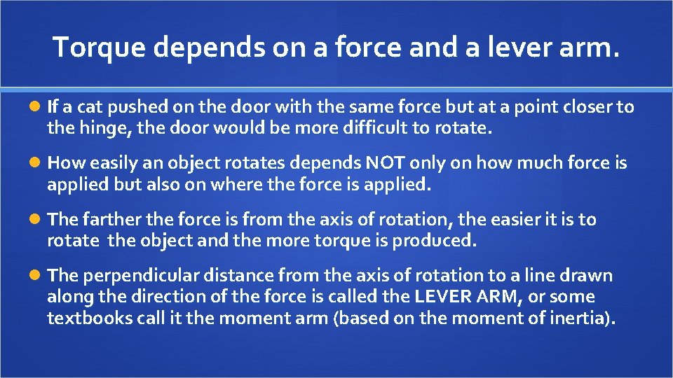 Torque depends on a force and a lever arm. If a cat pushed on