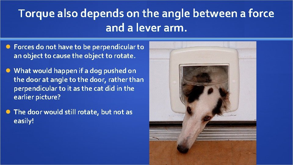 Torque also depends on the angle between a force and a lever arm. Forces
