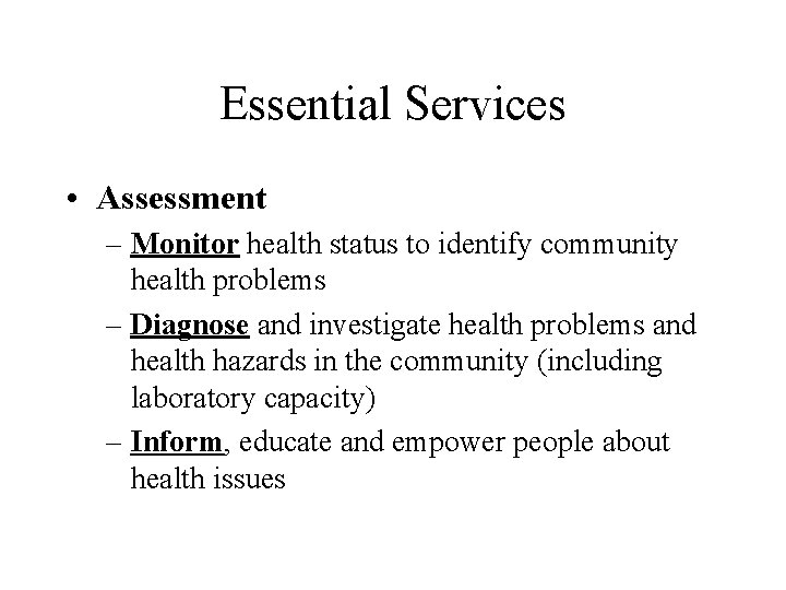 Essential Services • Assessment – Monitor health status to identify community health problems –