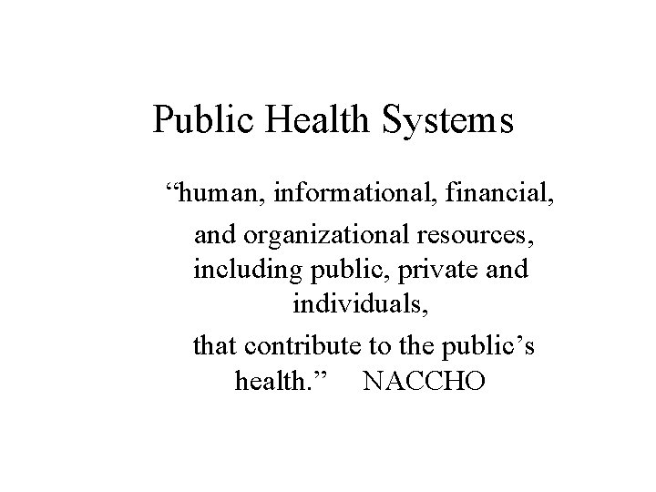 Public Health Systems “human, informational, financial, and organizational resources, including public, private and individuals,