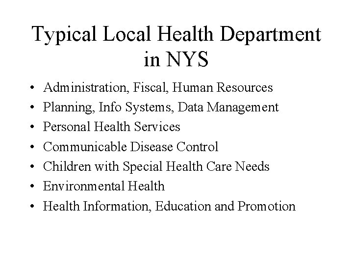 Typical Local Health Department in NYS • • Administration, Fiscal, Human Resources Planning, Info