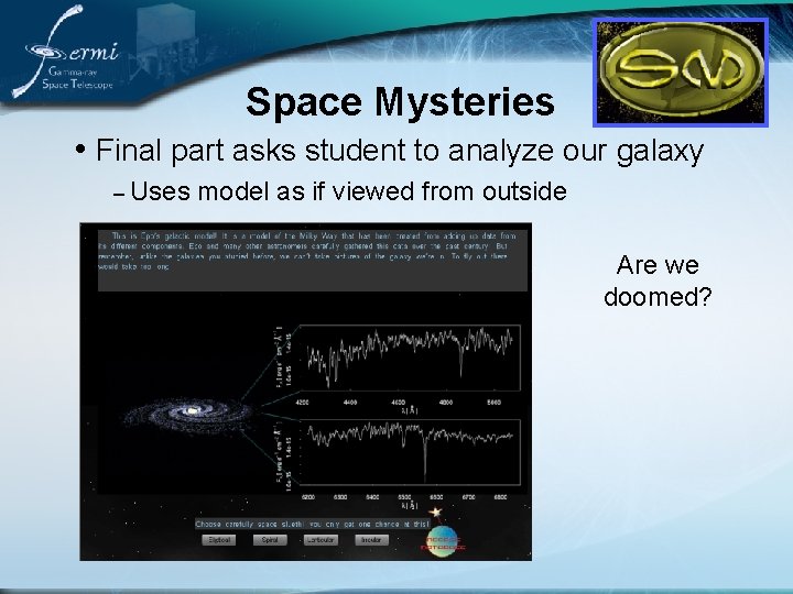 Space Mysteries • Final part asks student to analyze our galaxy – Uses model