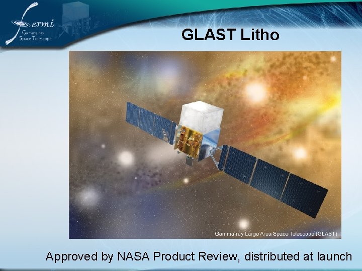 GLAST Litho Approved by NASA Product Review, distributed at launch 