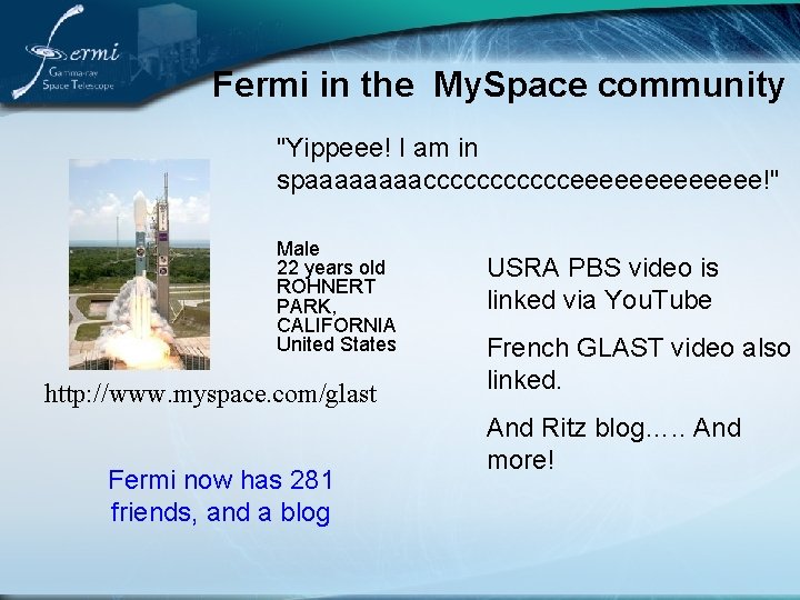 Fermi in the My. Space community "Yippeee! I am in spaaaacccccceeeeeee!" Male 22 years