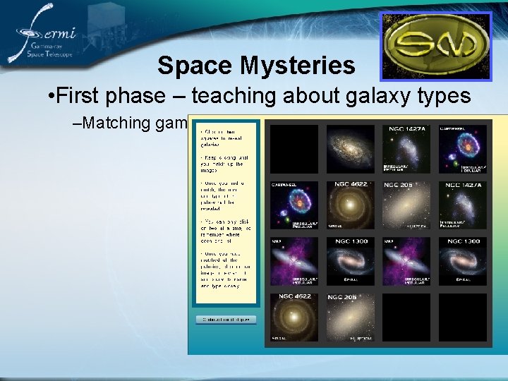 Space Mysteries • First phase – teaching about galaxy types –Matching game 