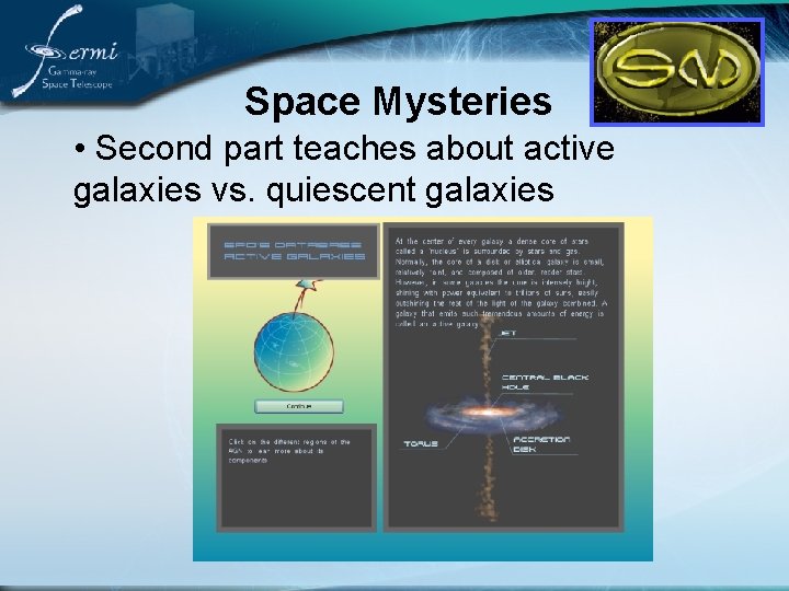 Space Mysteries • Second part teaches about active galaxies vs. quiescent galaxies 