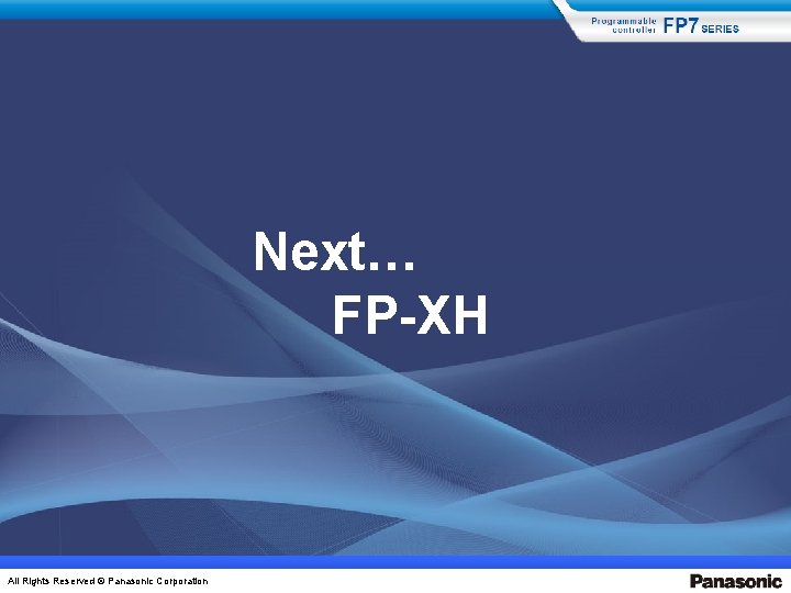 Next… FP-XH All Rights Reserved © Panasonic Corporation 