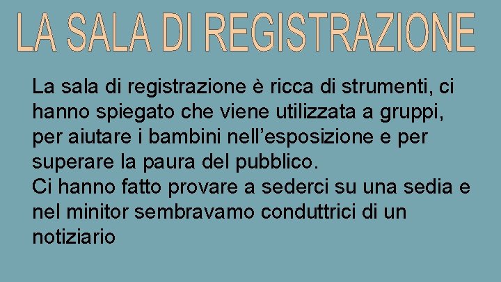 La sala di registrazione è ricca di strumenti, ci hanno spiegato che viene utilizzata