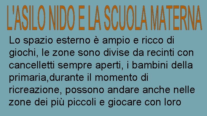 Lo spazio esterno è ampio e ricco di giochi, le zone sono divise da