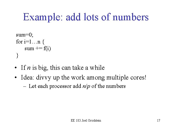 Example: add lots of numbers sum=0; for i=1…n { sum += f(i) } • Example: add lots of numbers sum=0; for i=1…n { sum += f(i) } •