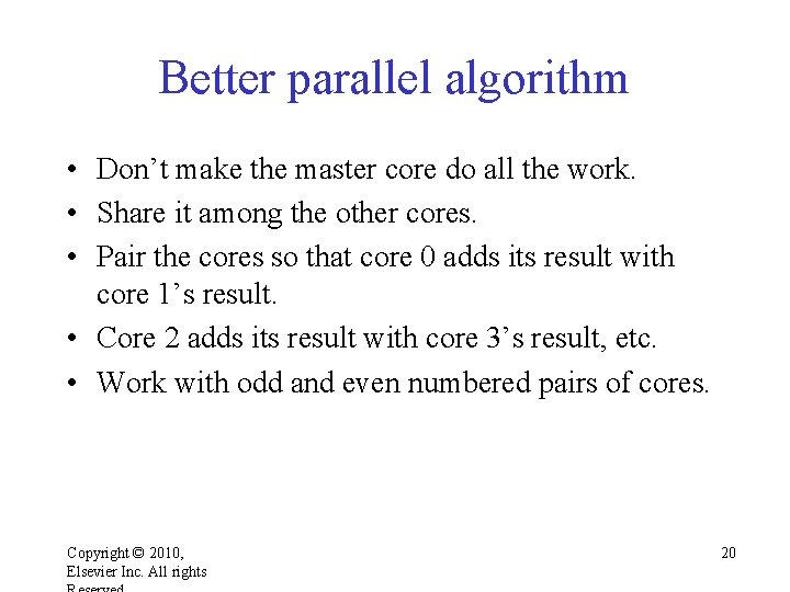 Better parallel algorithm • Don’t make the master core do all the work. • Better parallel algorithm • Don’t make the master core do all the work. •