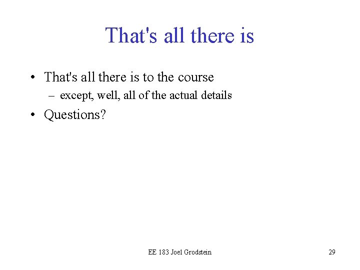 That's all there is • That's all there is to the course – except, That's all there is • That's all there is to the course – except,