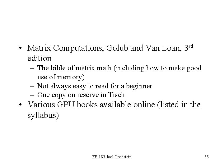 • Matrix Computations, Golub and Van Loan, 3 rd edition – The bible • Matrix Computations, Golub and Van Loan, 3 rd edition – The bible