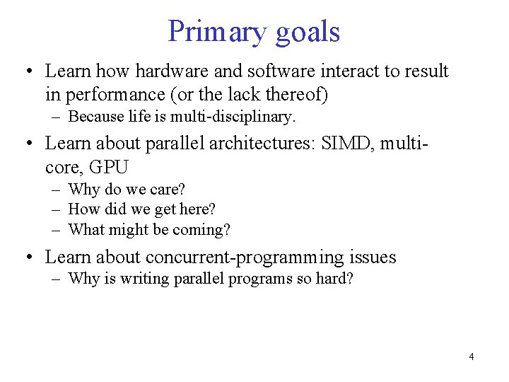 Primary goals • Learn how hardware and software interact to result in performance (or Primary goals • Learn how hardware and software interact to result in performance (or