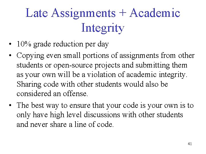 Late Assignments + Academic Integrity • 10% grade reduction per day • Copying even Late Assignments + Academic Integrity • 10% grade reduction per day • Copying even