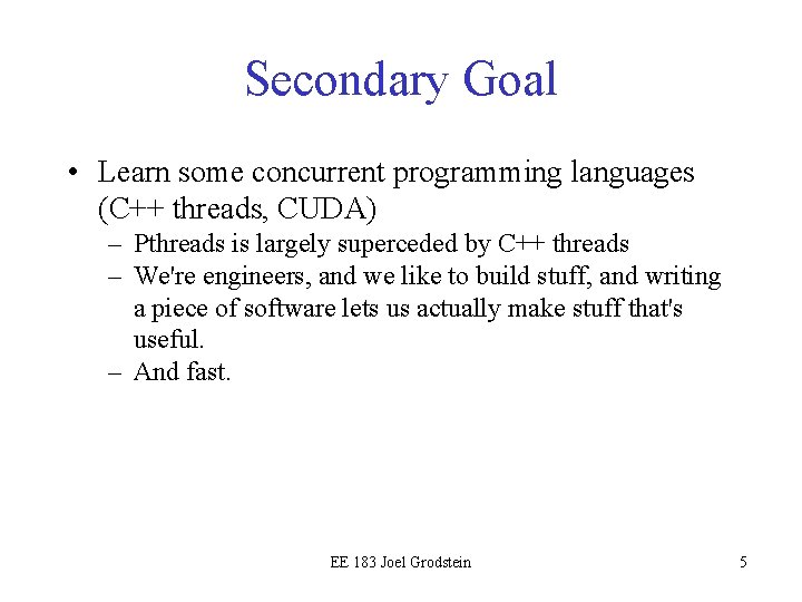 Secondary Goal • Learn some concurrent programming languages (C++ threads, CUDA) – Pthreads is Secondary Goal • Learn some concurrent programming languages (C++ threads, CUDA) – Pthreads is