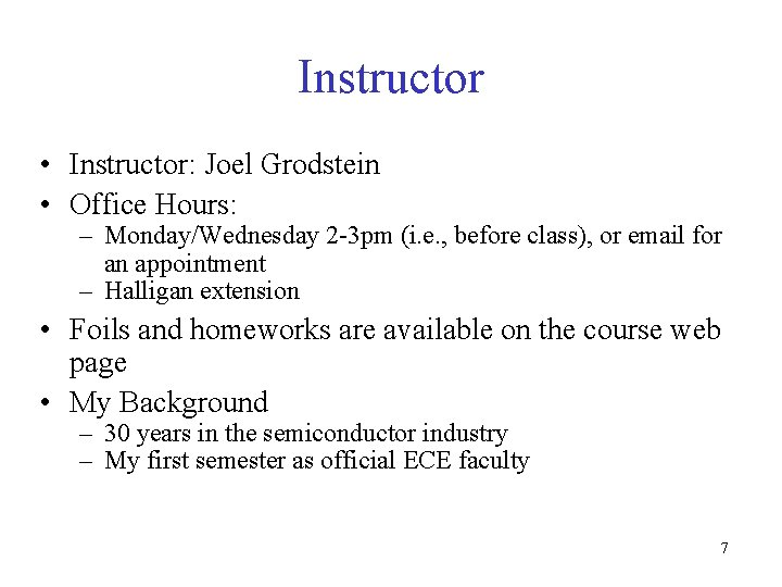 Instructor • Instructor: Joel Grodstein • Office Hours: – Monday/Wednesday 2 -3 pm (i. Instructor • Instructor: Joel Grodstein • Office Hours: – Monday/Wednesday 2 -3 pm (i.