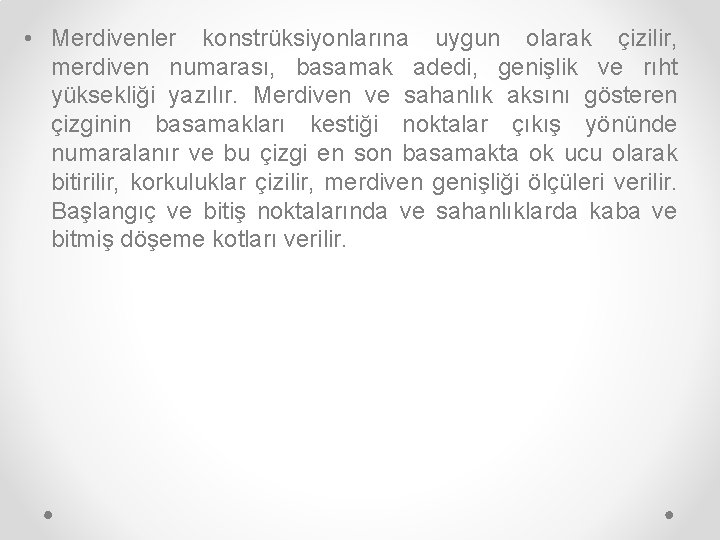  • Merdivenler konstrüksiyonlarına uygun olarak çizilir, merdiven numarası, basamak adedi, genişlik ve rıht