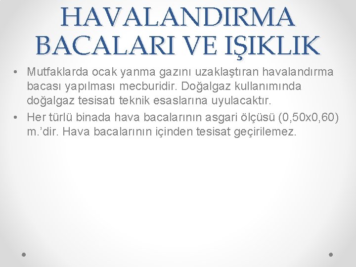 HAVALANDIRMA BACALARI VE IŞIKLIK • Mutfaklarda ocak yanma gazını uzaklaştıran havalandırma bacası yapılması mecburidir.