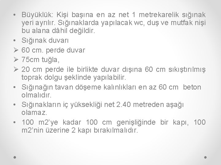  • Büyüklük: Kişi başına en az net 1 metrekarelik sığınak yeri ayrılır. Sığınaklarda