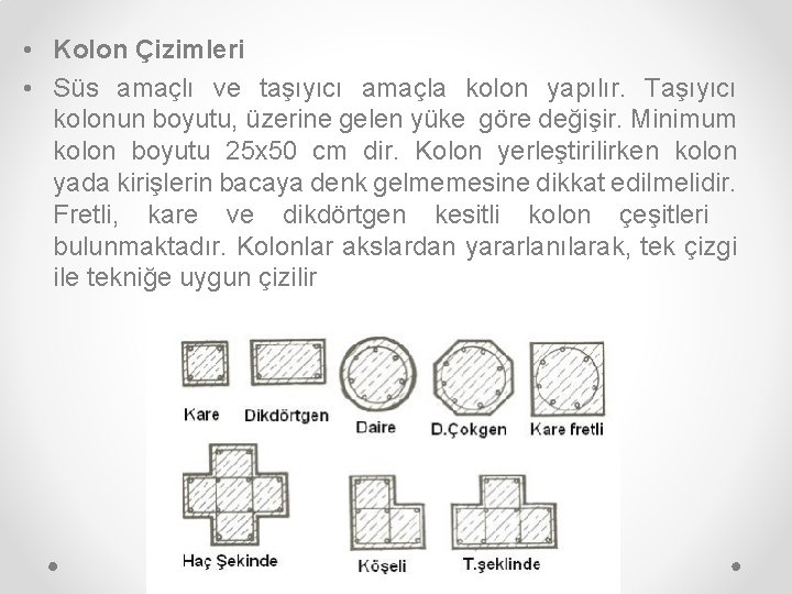  • Kolon Çizimleri • Süs amaçlı ve taşıyıcı amaçla kolon yapılır. Taşıyıcı kolonun