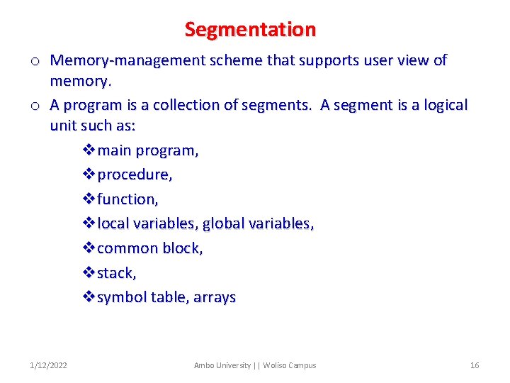 Segmentation o Memory-management scheme that supports user view of memory. o A program is