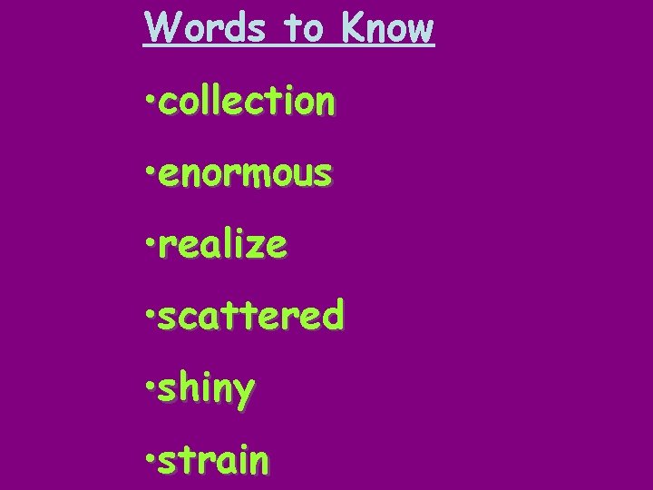 Words to Know • collection • enormous • realize • scattered • shiny •