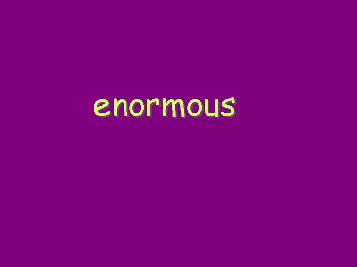 enormous 