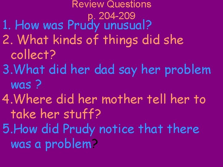 Review Questions p. 204 -209 1. How was Prudy unusual? 2. What kinds of