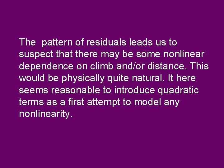 The pattern of residuals leads us to suspect that there may be some nonlinear