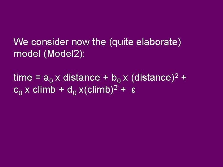 We consider now the (quite elaborate) model (Model 2): time = a 0 x