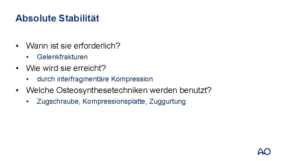 Absolute Stabilität • Wann ist sie erforderlich? • Gelenkfrakturen • Wie wird sie erreicht?