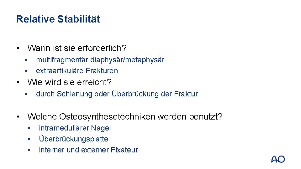 Relative Stabilität • Wann ist sie erforderlich? • • multifragmentär diaphysär/metaphysär extraartikuläre Frakturen •