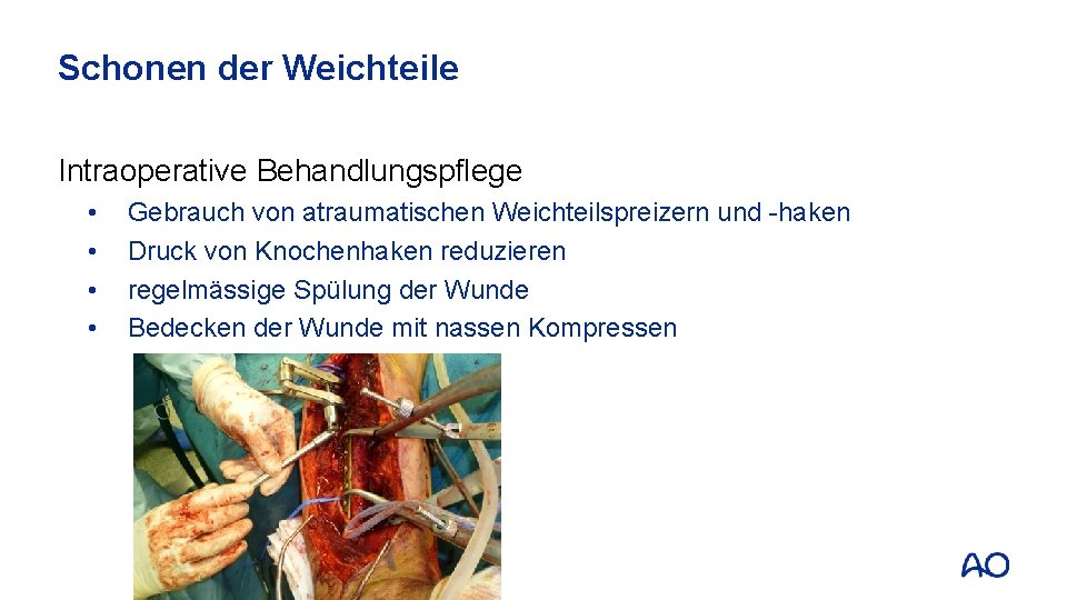 Schonen der Weichteile Intraoperative Behandlungspflege • • Gebrauch von atraumatischen Weichteilspreizern und -haken Druck