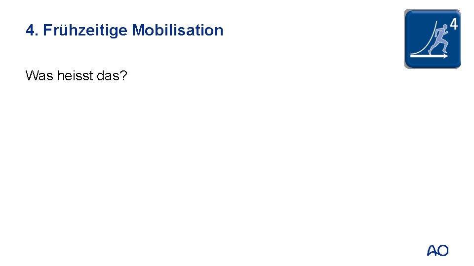 4. Frühzeitige Mobilisation Was heisst das? 