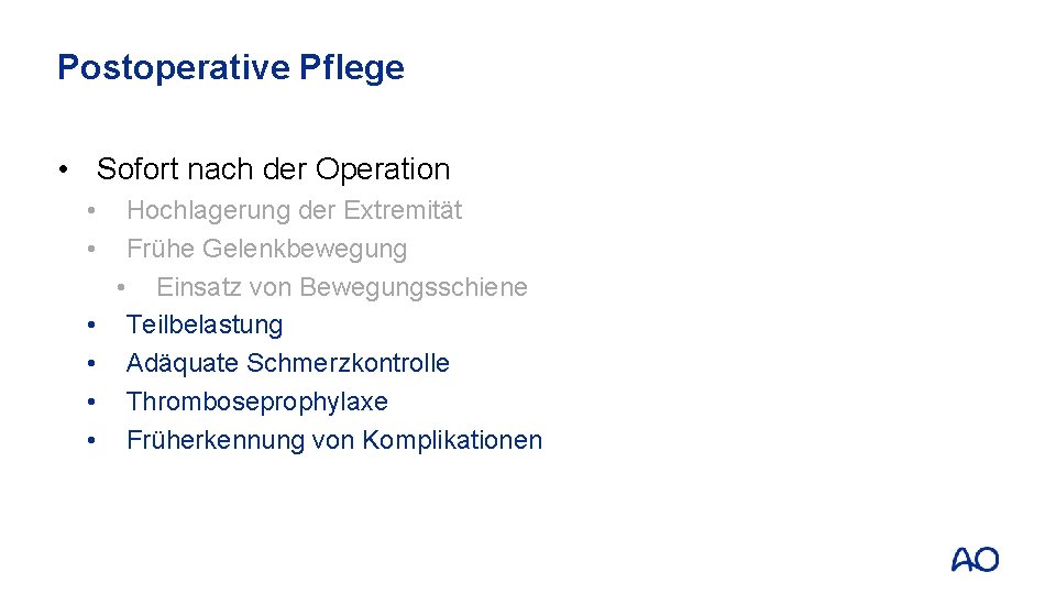 Postoperative Pflege • Sofort nach der Operation • • • Hochlagerung der Extremität Frühe