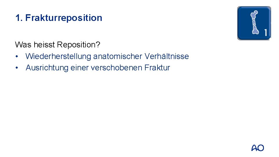 1. Frakturreposition Was heisst Reposition? • Wiederherstellung anatomischer Verhältnisse • Ausrichtung einer verschobenen Fraktur