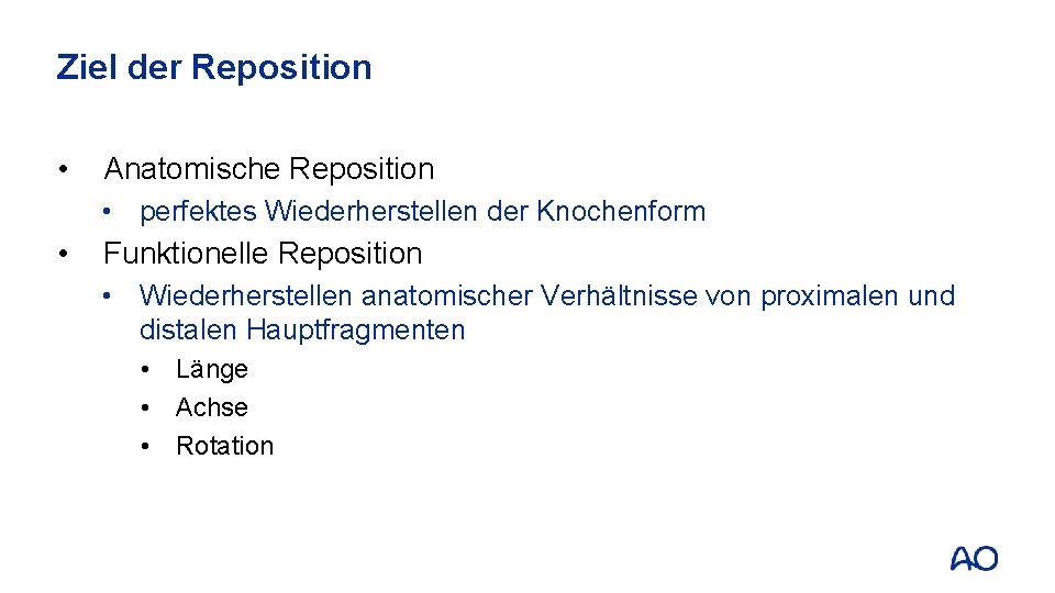 Ziel der Reposition • Anatomische Reposition • perfektes Wiederherstellen der Knochenform • Funktionelle Reposition