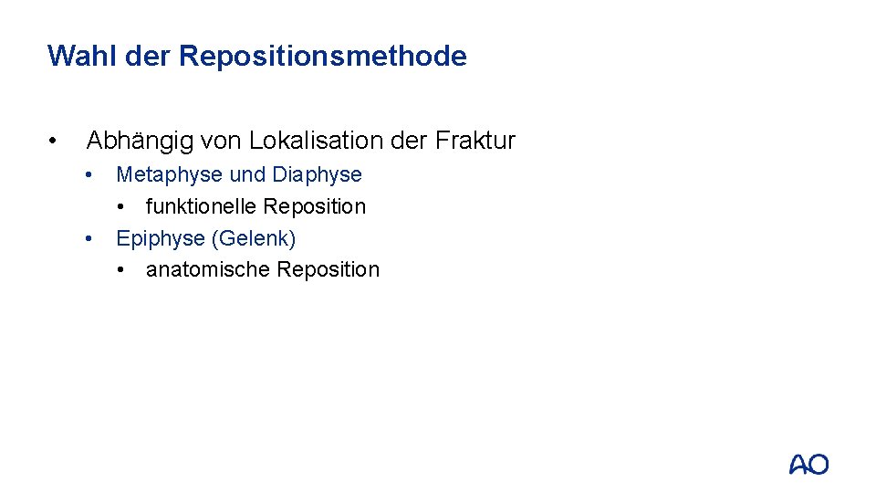 Wahl der Repositionsmethode • Abhängig von Lokalisation der Fraktur • • Metaphyse und Diaphyse