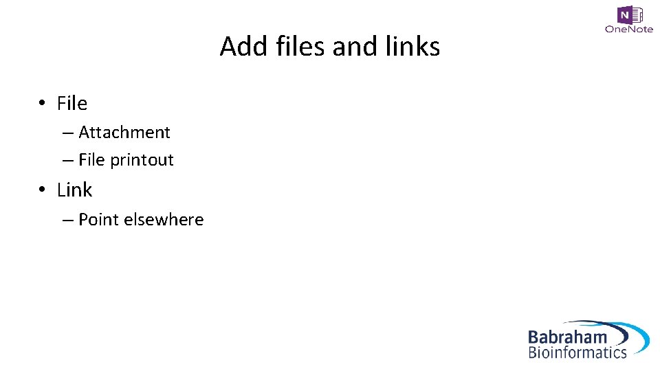 Add files and links • File – Attachment – File printout • Link –