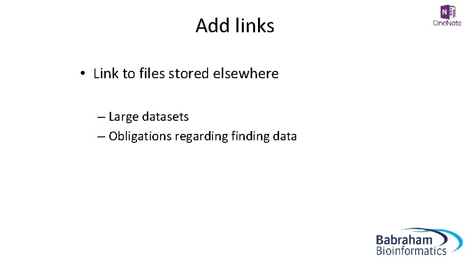 Add links • Link to files stored elsewhere – Large datasets – Obligations regarding