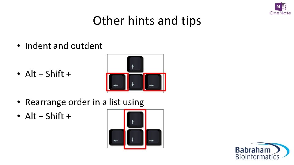 Other hints and tips • Indent and outdent • Alt + Shift + •